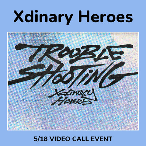 [5/18 1:1 VIDEO CALL EVENT BY WITHMUU] Xdinary Heroes - Troubleshooting (PRE-ORDER)