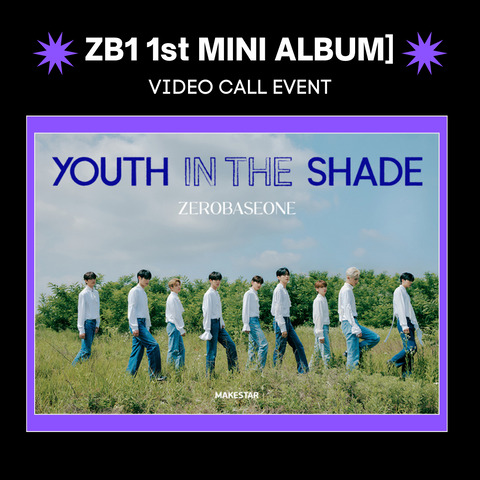 📢[VIDEO CALL EVENT] ZEROBASEONE - The 1st Mini Album [YOUTH IN THE SHADE]